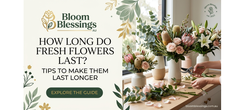 How Long Do Fresh Flowers Last? Tips to Make Them Last Longer